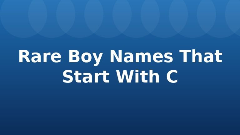 Rare Boy Names That Start With C
