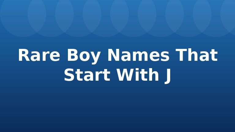Rare Boy Names That Start With J
