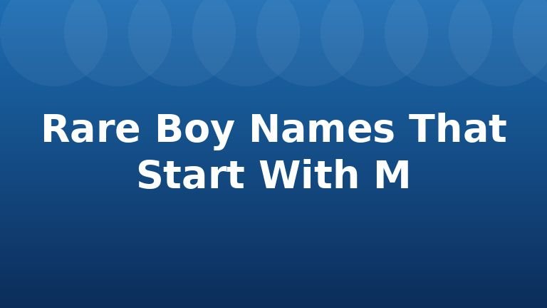 Rare Boy Names That Start With M