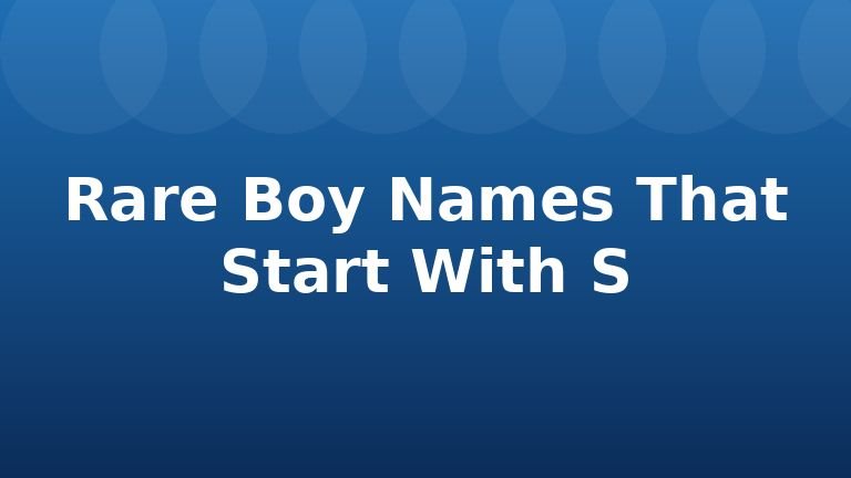 Rare Boy Names That Start With S