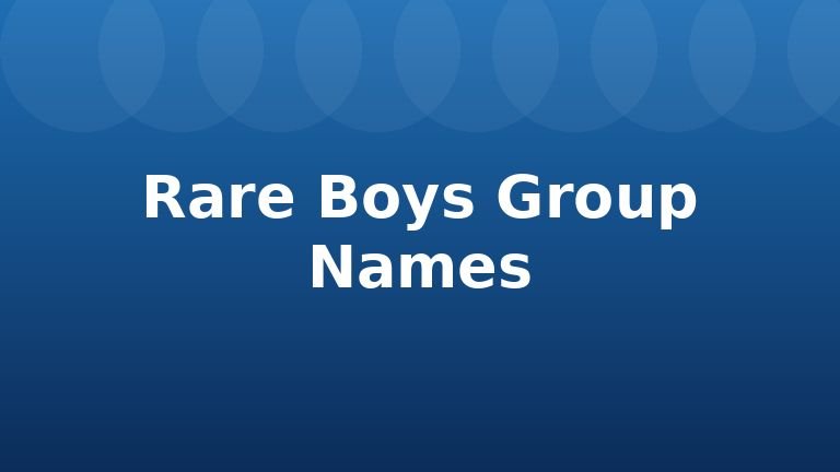 Rare Boys Group Names