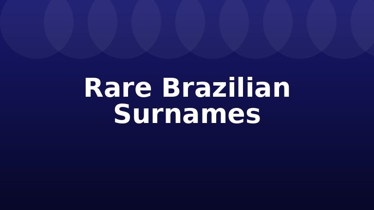 Rare Brazilian Surnames