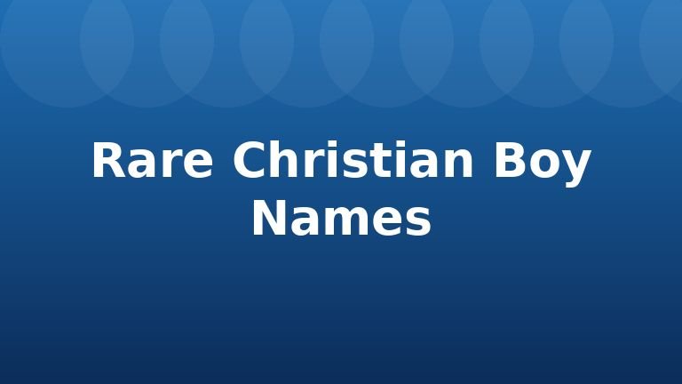 Rare Christian Boy Names