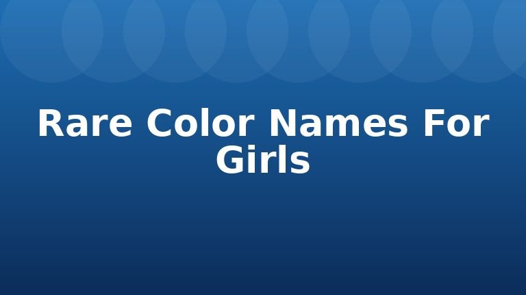 Rare Color Names For Girls