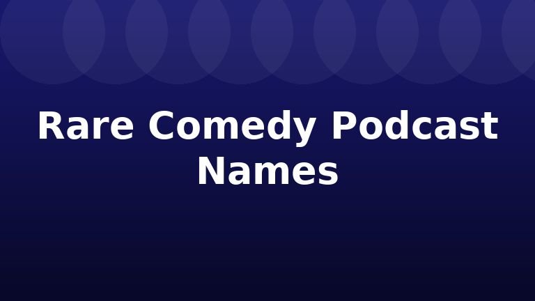 Rare Comedy Podcast Names