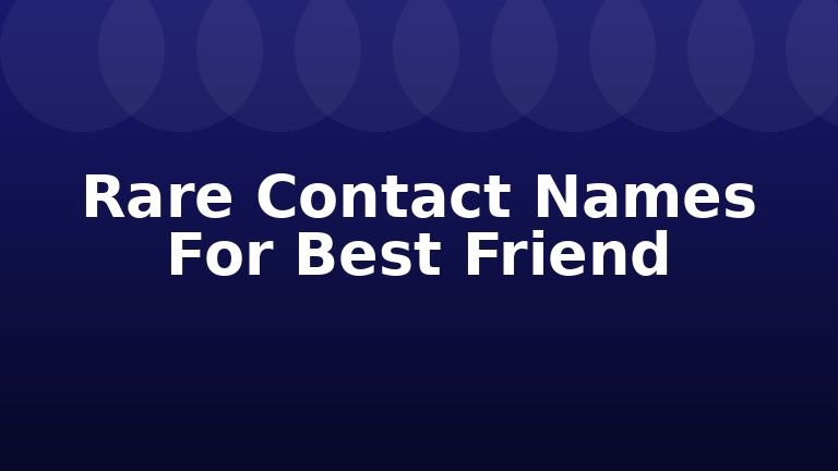 Rare Contact Names For Best Friend
