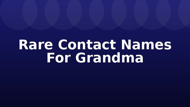 Rare Contact Names For Grandma