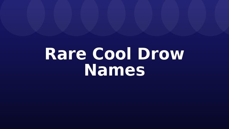 Rare Cool Drow Names