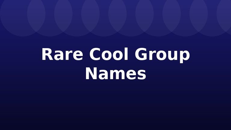 Rare Cool Group Names