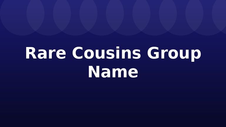 Rare Cousins Group Name