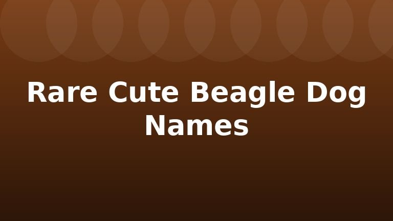 Rare Cute Beagle Dog Names
