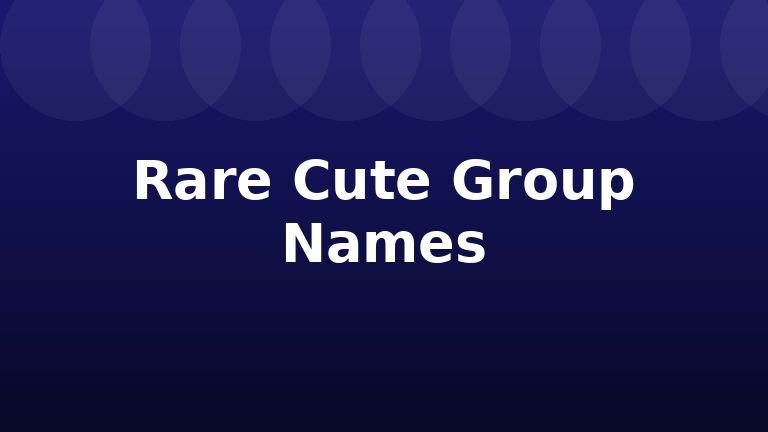 Rare Cute Group Names