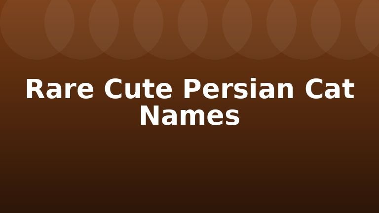 Rare Cute Persian Cat Names
