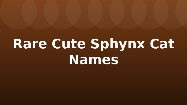 Rare Cute Sphynx Cat Names
