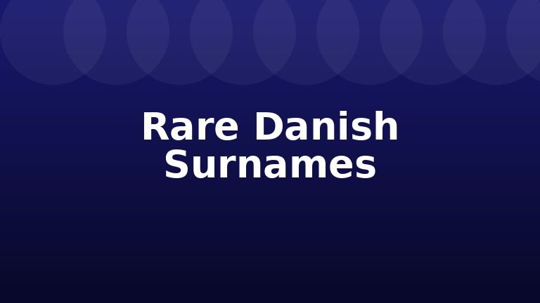 Rare Danish Surnames