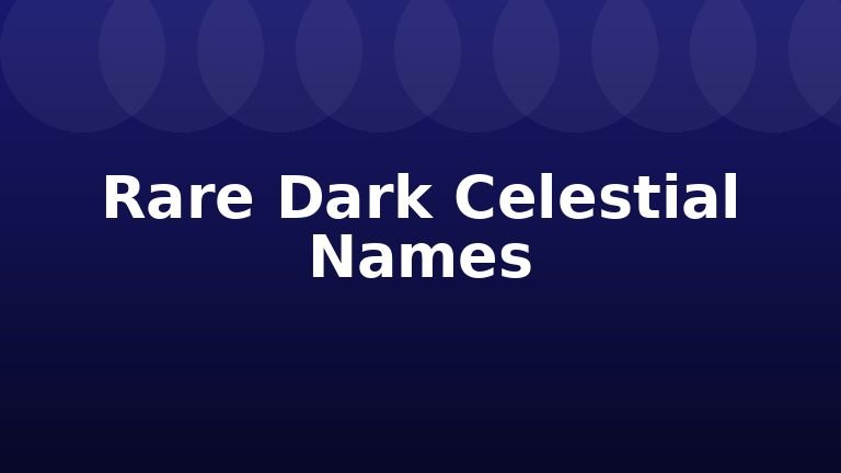 Rare Dark Celestial Names