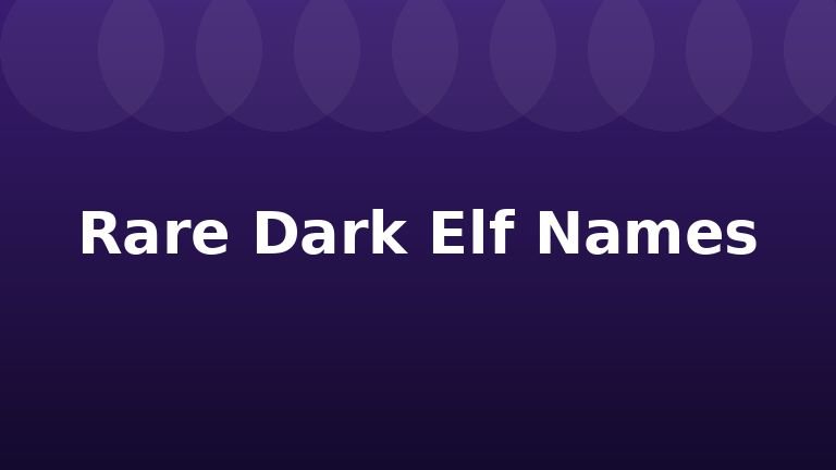Rare Dark Elf Names