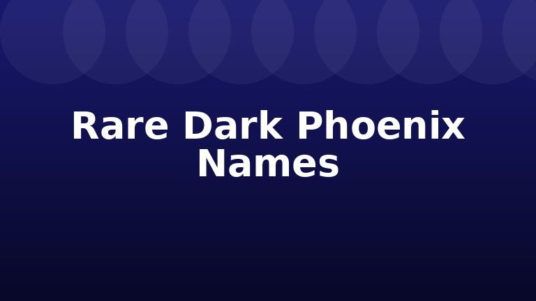 Rare Dark Phoenix Names