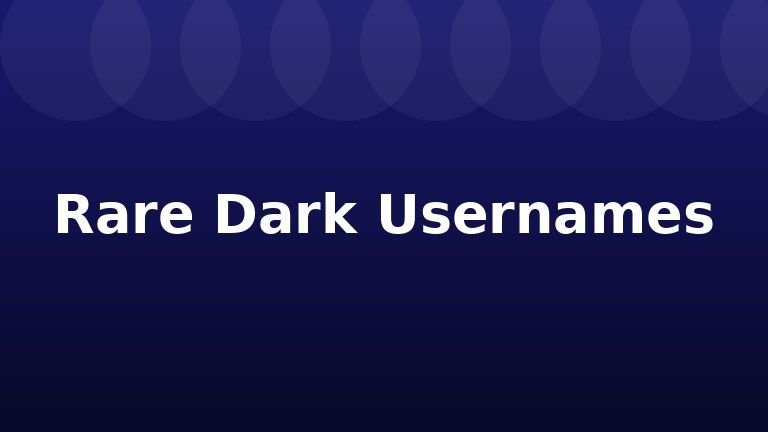 Rare Dark Usernames