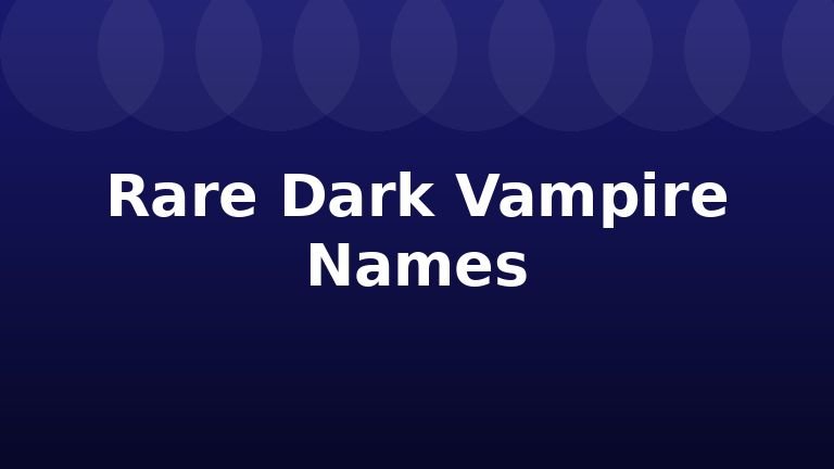 Rare Dark Vampire Names