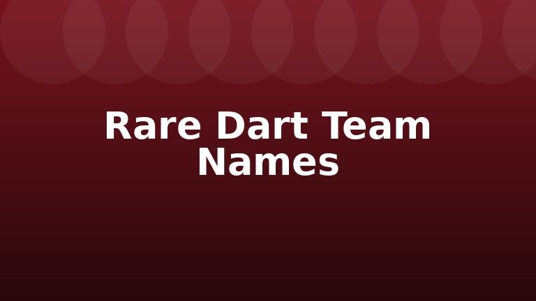 Rare Dart Team Names
