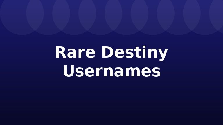 Rare Destiny Usernames