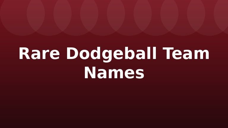 Rare Dodgeball Team Names