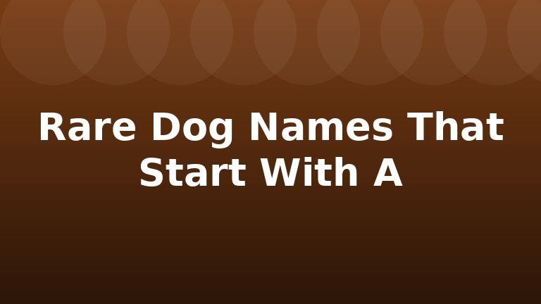 Rare Dog Names That Start With A