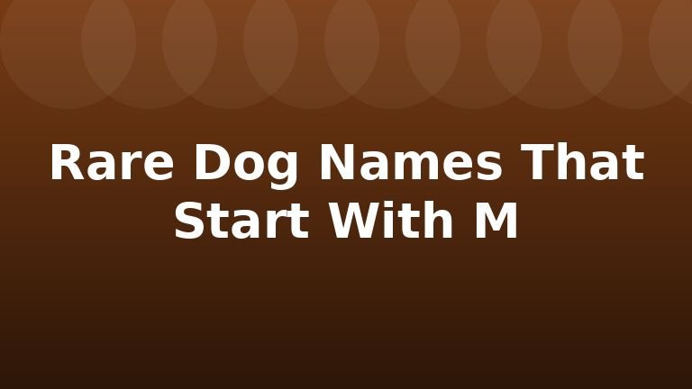 Rare Dog Names That Start With M