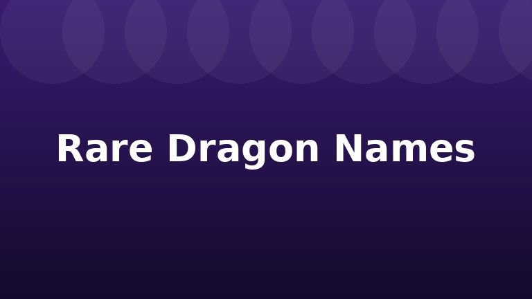 Rare Dragon Names