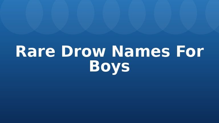 Rare Drow Names For Boys