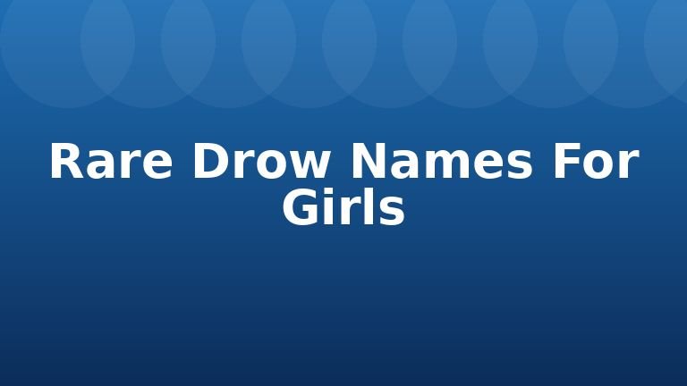 Rare Drow Names For Girls