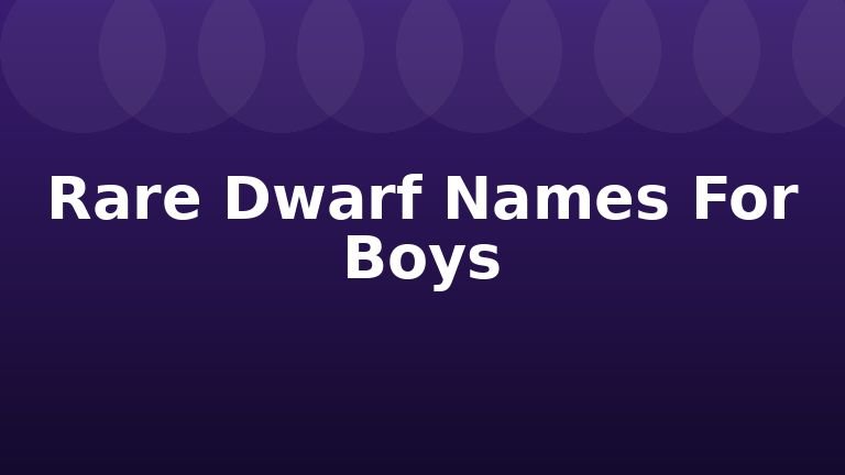 Rare Dwarf Names For Boys