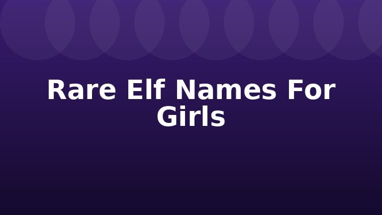 Rare Elf Names For Girls