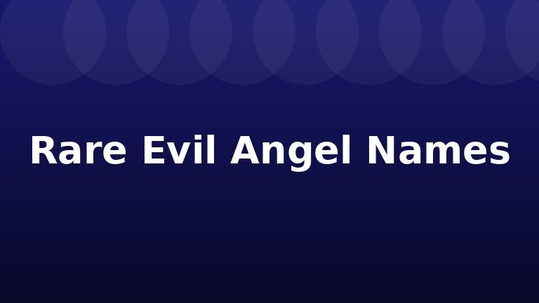 Rare Evil Angel Names