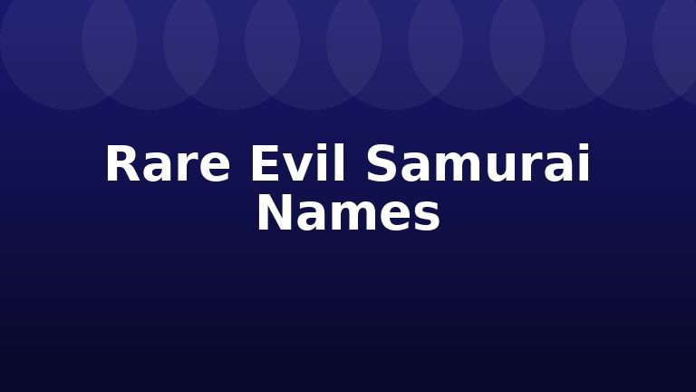 Rare Evil Samurai Names