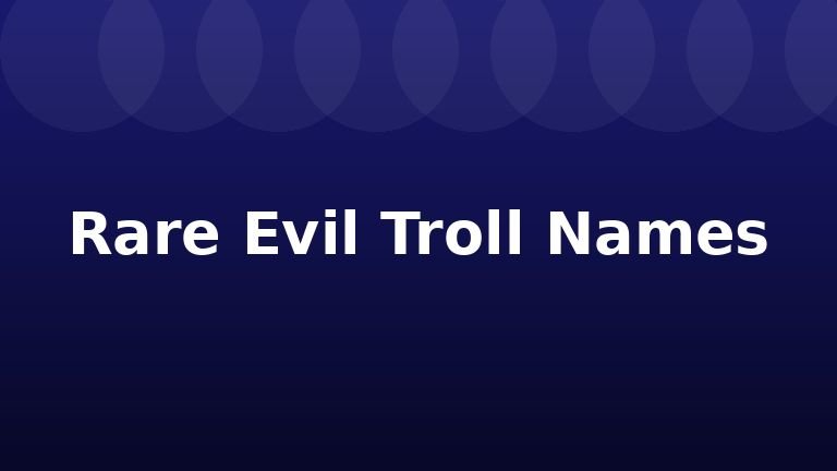 Rare Evil Troll Names