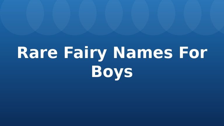 Rare Fairy Names For Boys
