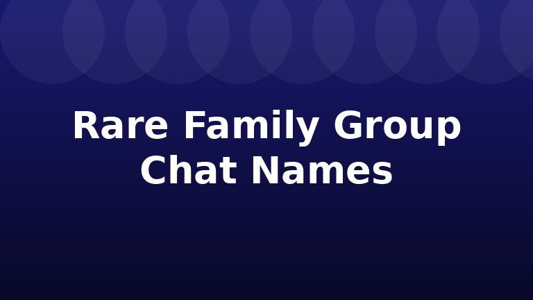Rare Family Group Chat Names