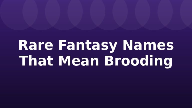 Rare Fantasy Names That Mean Brooding
