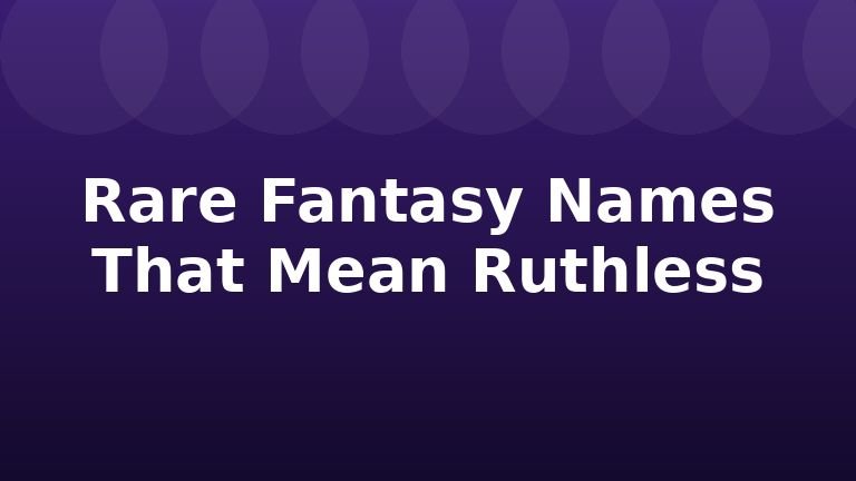 Rare Fantasy Names That Mean Ruthless