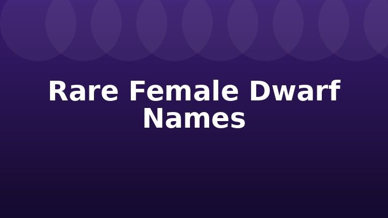 Rare Female Dwarf Names