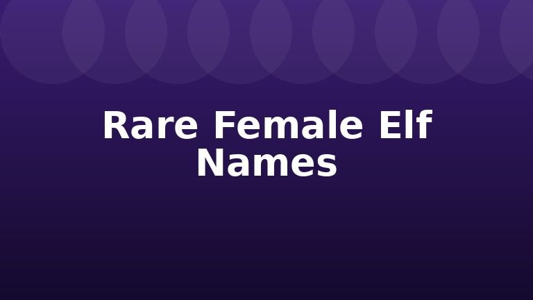 Rare Female Elf Names