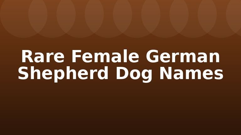 Rare Female German Shepherd Dog Names
