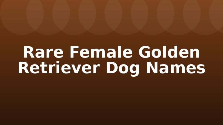 Rare Female Golden Retriever Dog Names