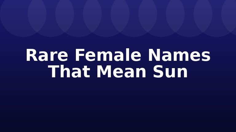 Rare Female Names That Mean Sun