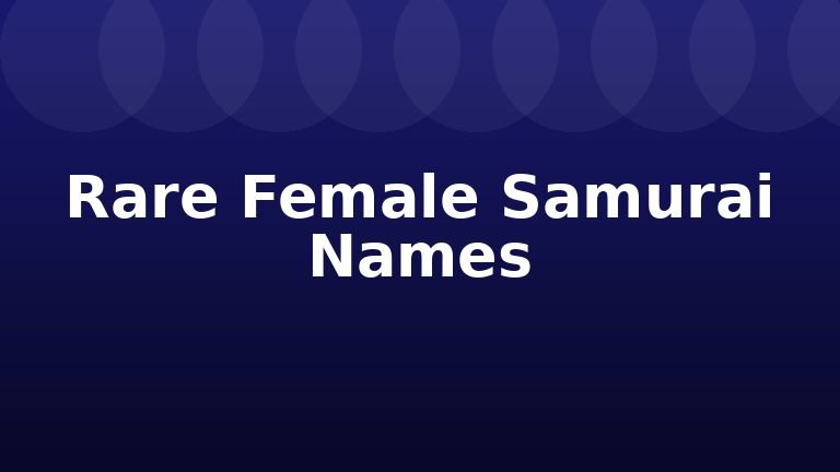 Rare Female Samurai Names