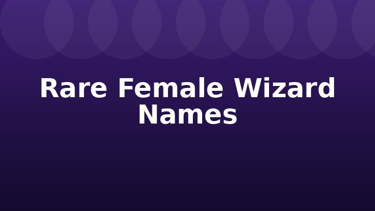 Rare Female Wizard Names