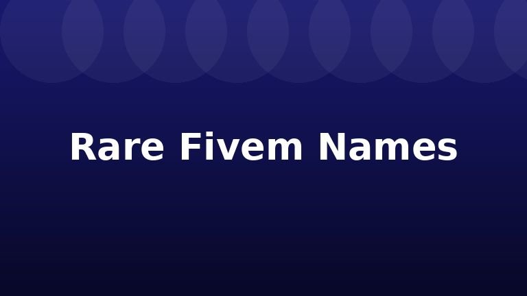 Rare Fivem Names