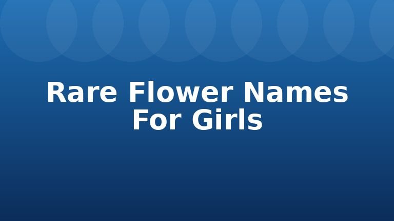 Rare Flower Names For Girls